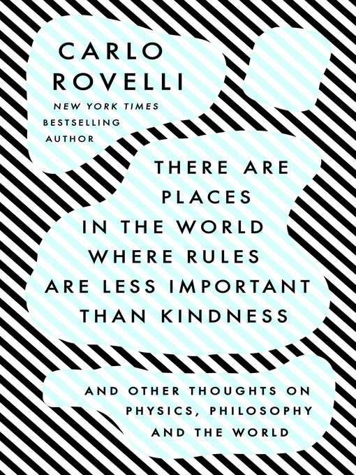 Title details for There Are Places in the World Where Rules Are Less Important Than Kindness by Carlo Rovelli - Wait list